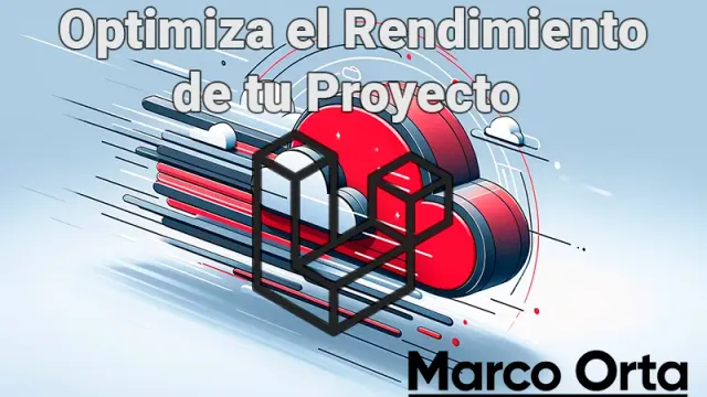 Optimiza el Rendimiento de Tu Proyecto Laravel: Estrategias y Guía Definitiva